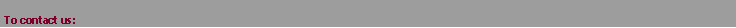 Text Box: To contact us:
